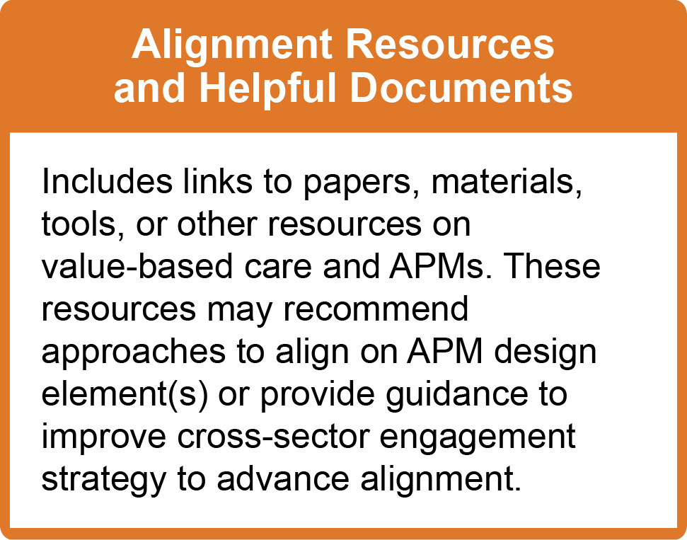 Alignment Resources and Helpful Documents: Includes links to papers, materials, tools, or other resources on value-based care and APMs. These resources may recommend approaches to align on APM design element(s) or provide guidance to improve cross-sector engagement strategy to advance alignment